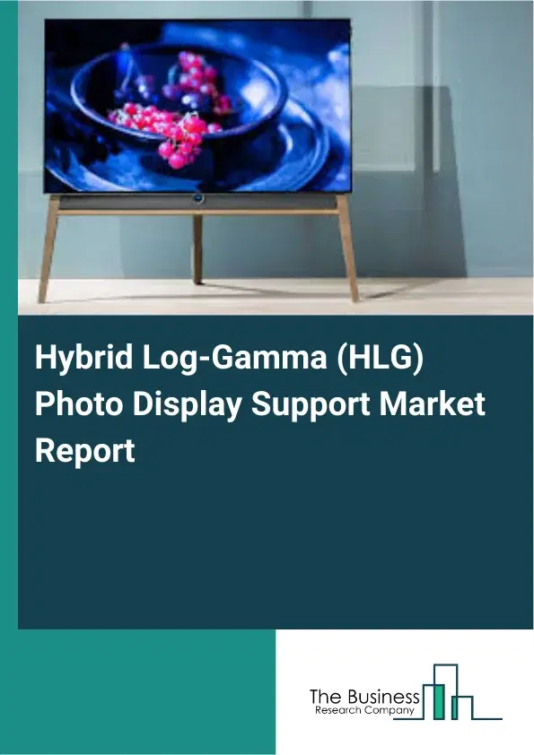 Hybrid Log-Gamma (HLG) Photo Display Support Market Report 2026 Hybrid Log-Gamma (HLG) Photo Display Support Market Report 2026