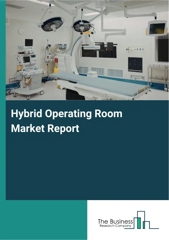 Hybrid Operating Room Market Report 2026 Hybrid Operating Room Market Report 2026