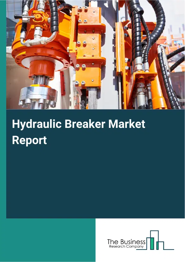 Global Hydraulic Breaker Market Report 2026 Global Hydraulic Breaker Market Report 2026
