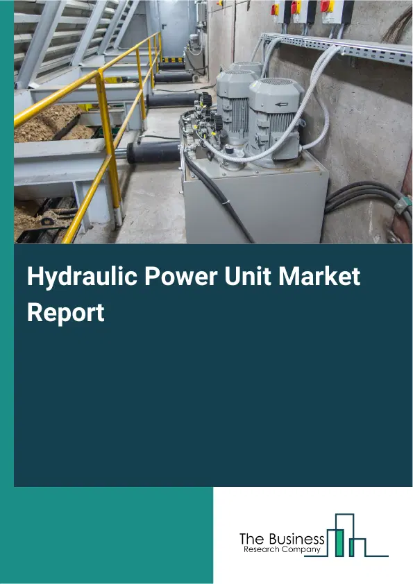 Global Hydraulic Power Unit Market Report 2026 Global Hydraulic Power Unit Market Report 2026