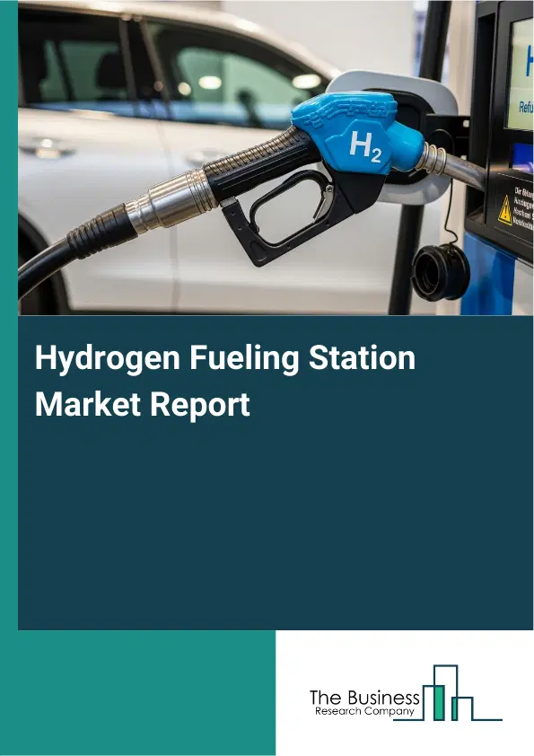 Hydrogen Fueling Station Market Report 2026 Hydrogen Fueling Station Market Report 2026