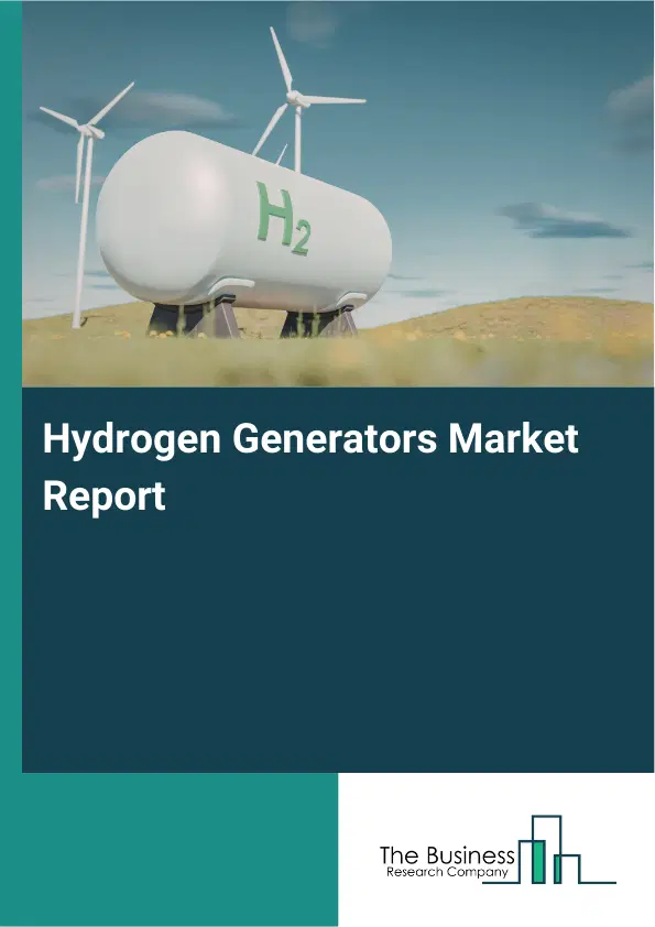 Global Hydrogen Generators Market Report 2026 Global Hydrogen Generators Market Report 2026