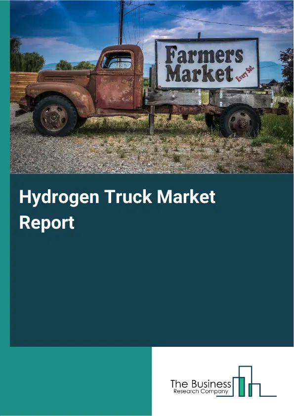 Hydrogen Truck Market Report 2026 Hydrogen Truck Market Report 2026
