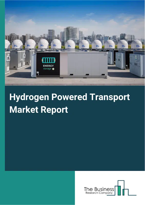 Global Hydrogen Powered Transport Market Report 2026 Global Hydrogen Powered Transport Market Report 2026