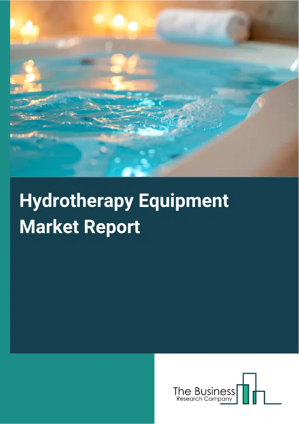 Hydrotherapy Equipment Market Report 2026 Hydrotherapy Equipment Market Report 2026