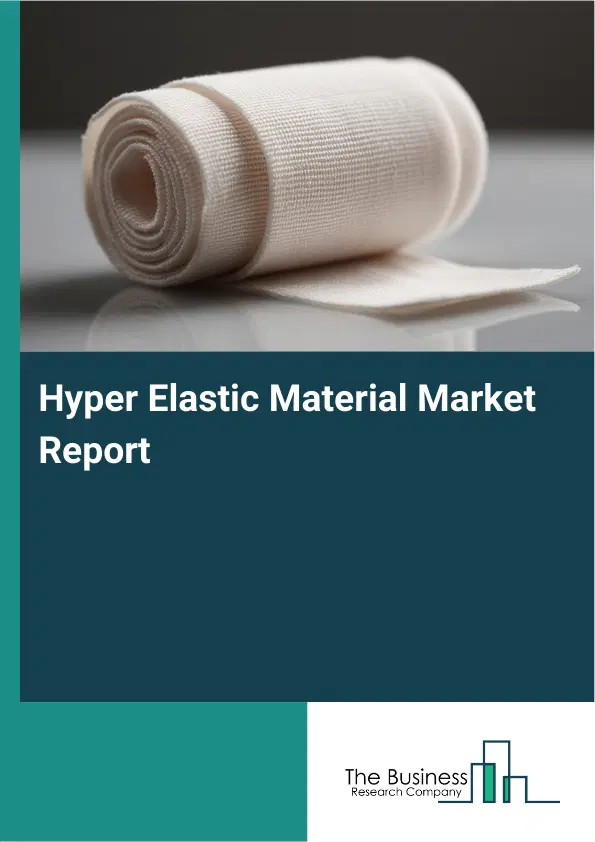 Hyper Elastic Material Market Report 2026 Hyper Elastic Material Market Report 2026