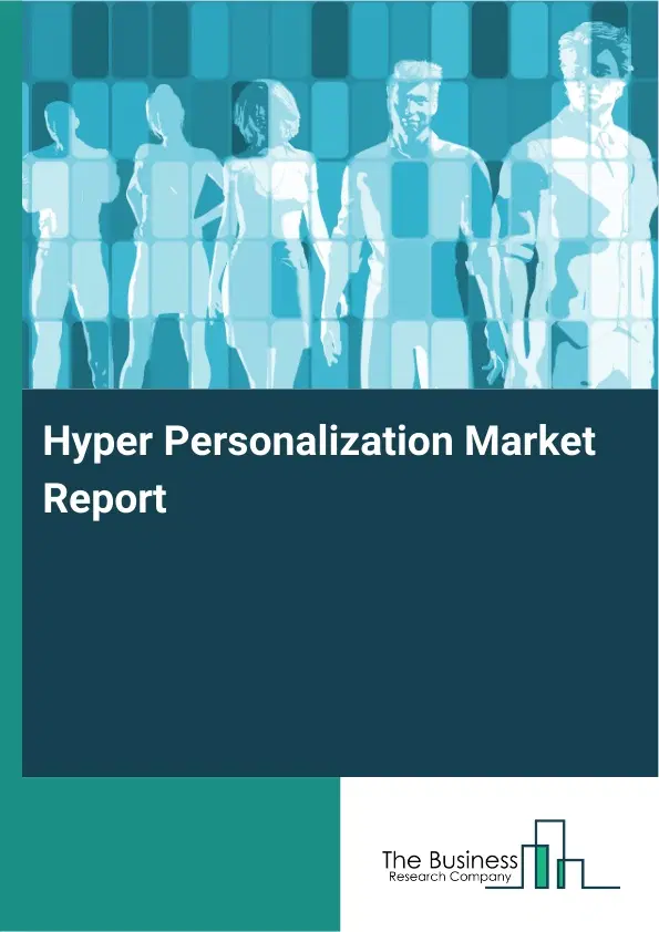 Hyper Personalization Market Report 2026 Hyper Personalization Market Report 2026