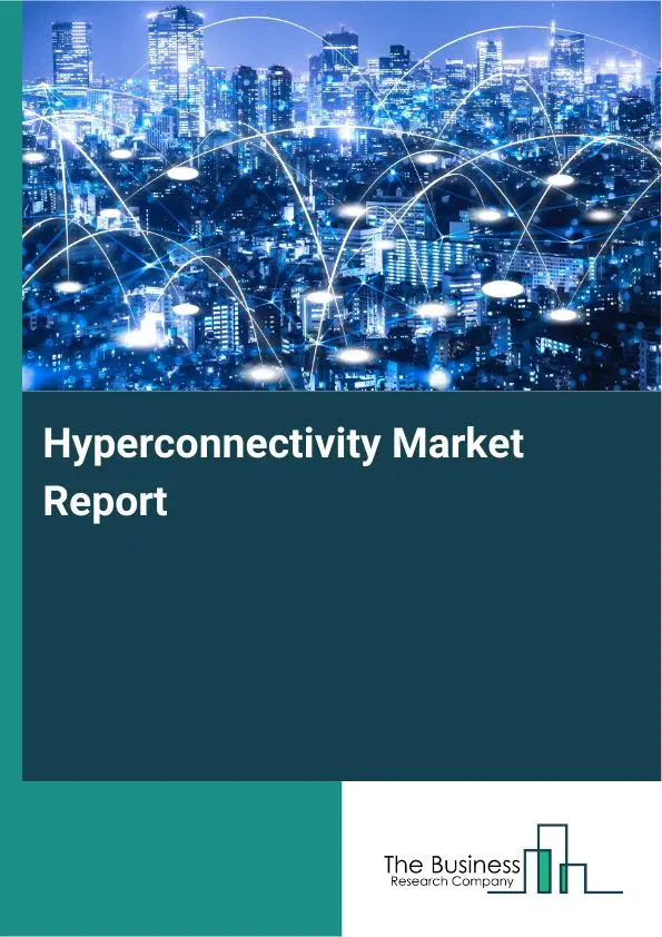 Hyperconnectivity Market Report 2026 Hyperconnectivity Market Report 2026