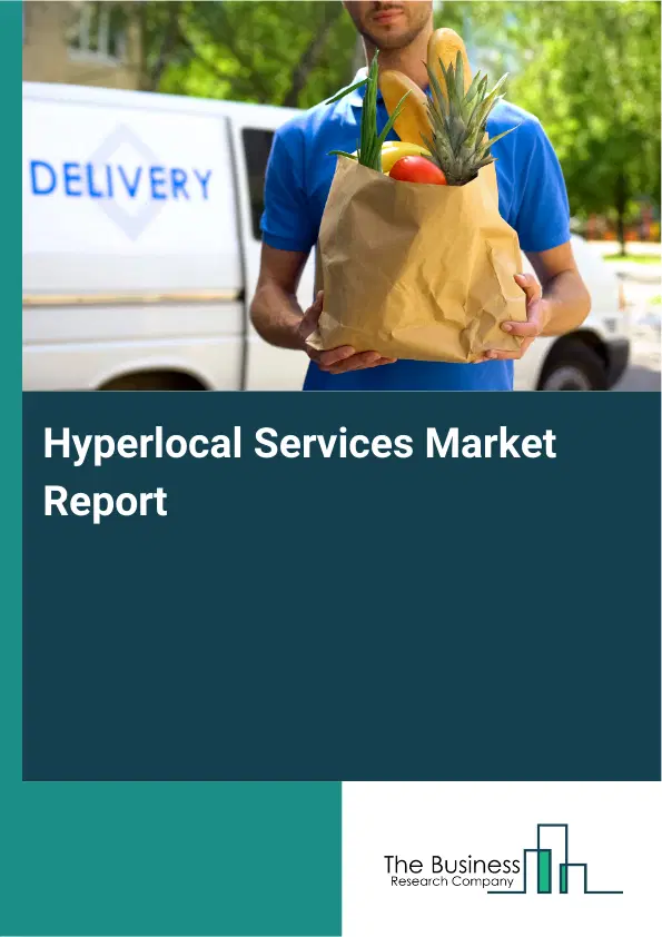 Hyperlocal Services Market Report 2026 Hyperlocal Services Market Report 2026