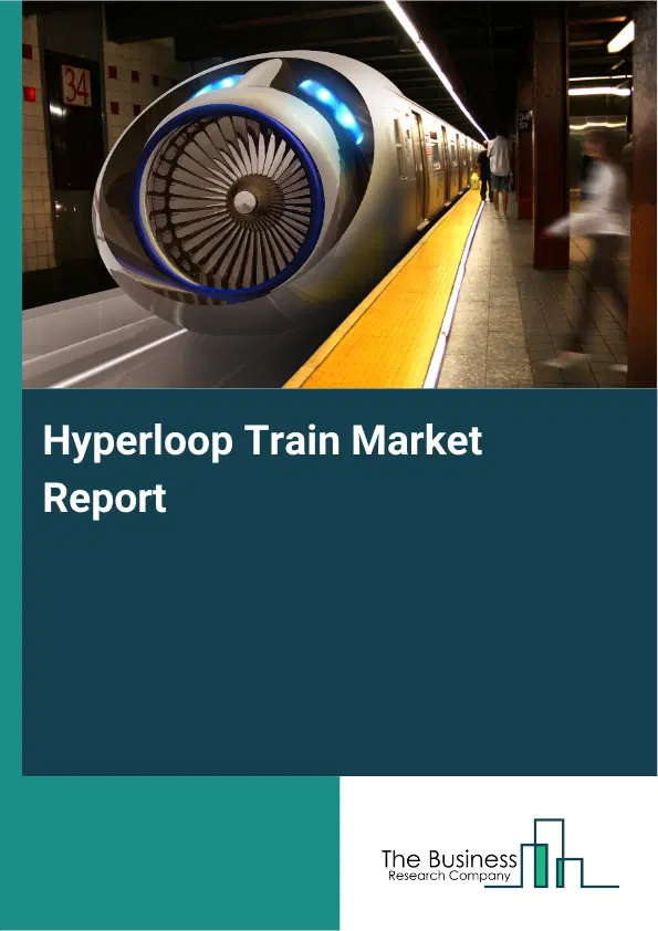 Hyperloop Train Market Report 2026 Hyperloop Train Market Report 2026
