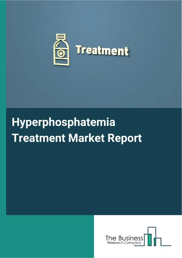 Hyperphosphatemia Treatment Market Report 2026 Hyperphosphatemia Treatment Market Report 2026