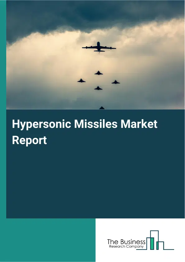 Global Hypersonic Missiles Market Report 2026 Global Hypersonic Missiles Market Report 2026