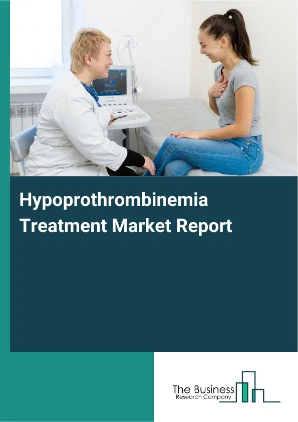 Hypoprothrombinemia Treatment Market Report 2026 Hypoprothrombinemia Treatment Market Report 2026