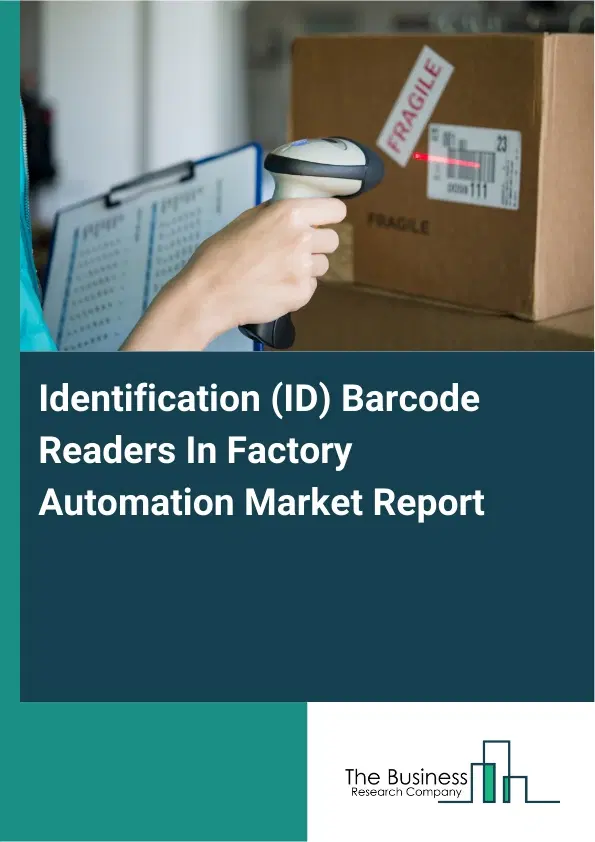 Identification (ID) Barcode Readers In Factory Automation Market Report 2026 Identification (ID) Barcode Readers In Factory Automation Market Report 2026