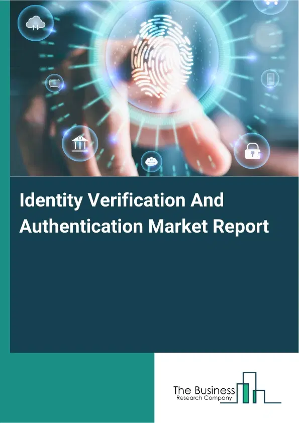 Identity Verification And Authentication Market Report 2026 Identity Verification And Authentication Market Report 2026