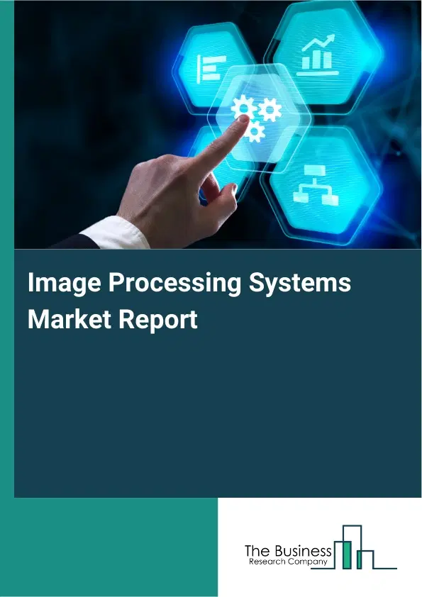 Image Processing Systems Market Report 2026 Image Processing Systems Market Report 2026