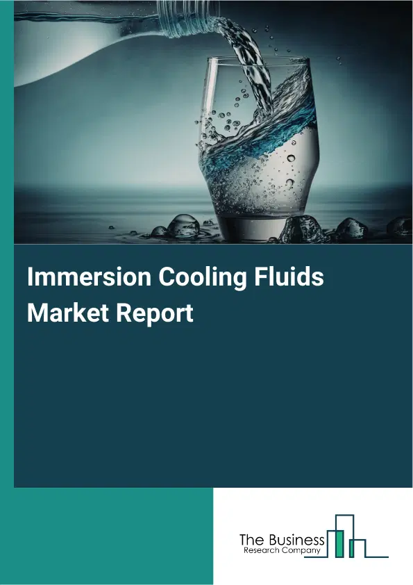 Global Immersion Cooling Fluids Market Report 2026 Global Immersion Cooling Fluids Market Report 2026