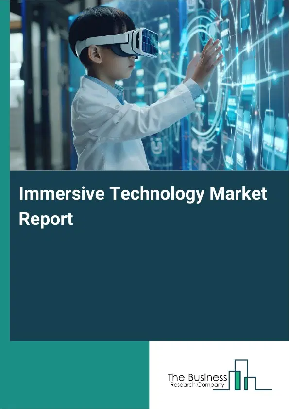 Immersive Technology Market Report 2026 Immersive Technology Market Report 2026