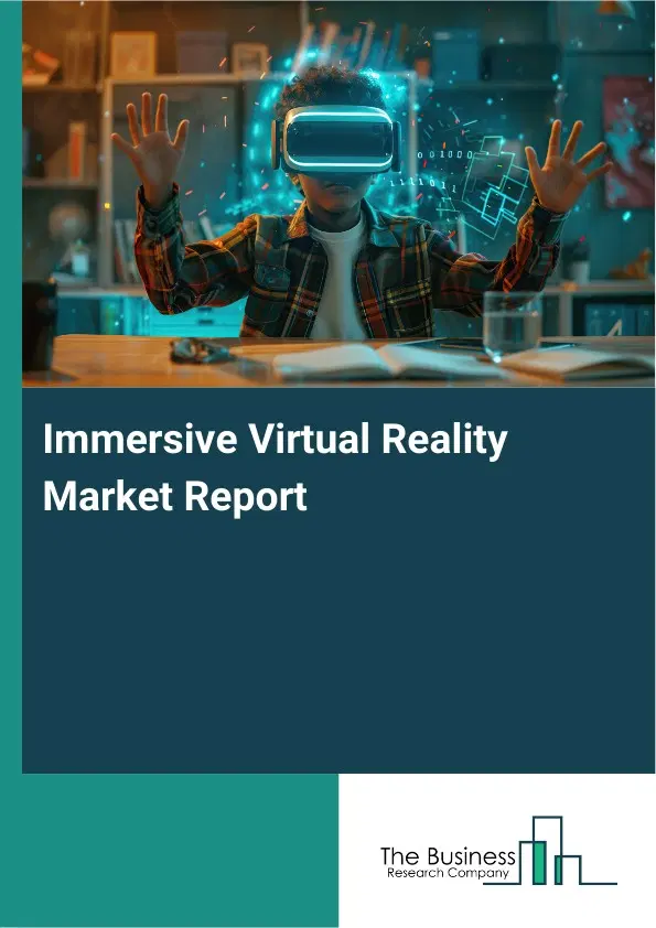Immersive Virtual Reality Market Report 2026 Immersive Virtual Reality Market Report 2026