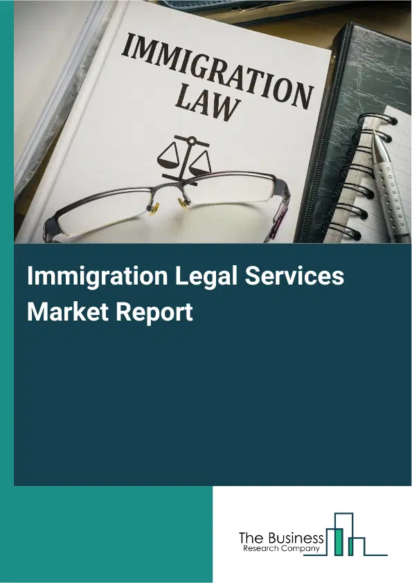 Immigration Legal Services Market Report 2026 Immigration Legal Services Market Report 2026