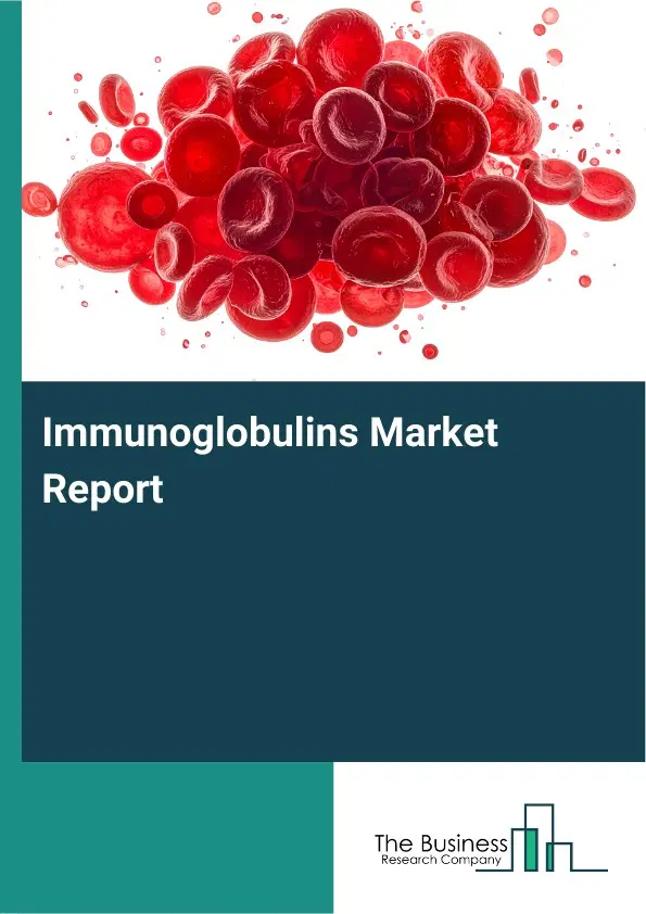Global Immunoglobulins Market Report 2026 Global Immunoglobulins Market Report 2026