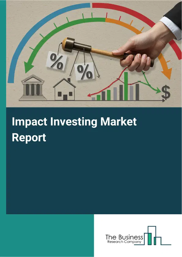 Global Impact Investing Market Report 2026 Global Impact Investing Market Report 2026