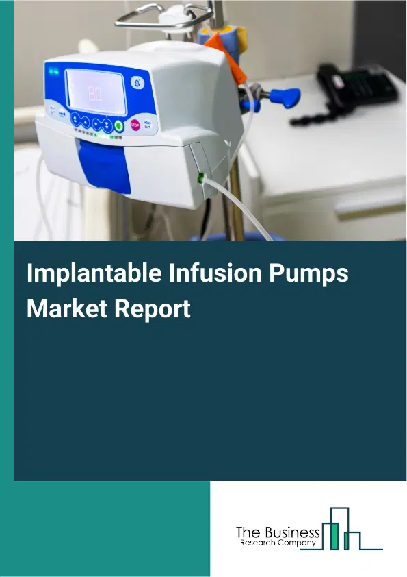 Global Implantable Infusion Pumps Market Report 2026 Global Implantable Infusion Pumps Market Report 2026