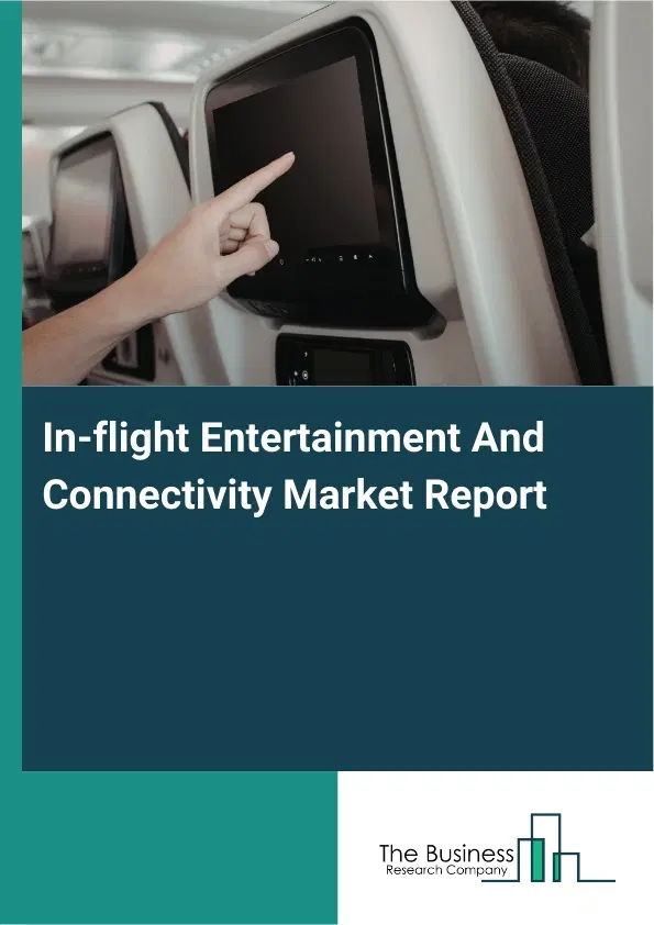 In-flight Entertainment And Connectivity Market Report 2026 In-flight Entertainment And Connectivity Market Report 2026