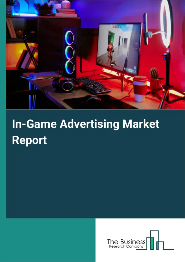 In-Game Advertising Market Report 2026 In-Game Advertising Market Report 2026