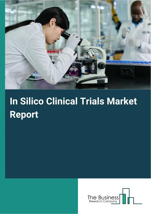 In Silico Clinical Trials Market Report 2026 In Silico Clinical Trials Market Report 2026