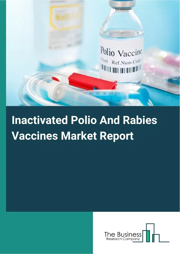 Inactivated Polio And Rabies Vaccines Market Report 2026 Inactivated Polio And Rabies Vaccines Market Report 2026