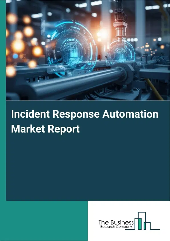 Incident Response Automation Market Report 2026 Incident Response Automation Market Report 2026