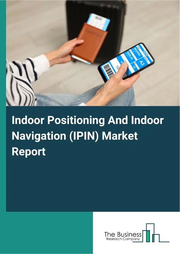 Indoor Positioning And Indoor Navigation (IPIN) Market Report 2026 Indoor Positioning And Indoor Navigation (IPIN) Market Report 2026
