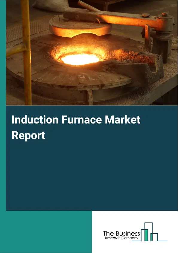 Induction Furnace Market Report 2026 Induction Furnace Market Report 2026