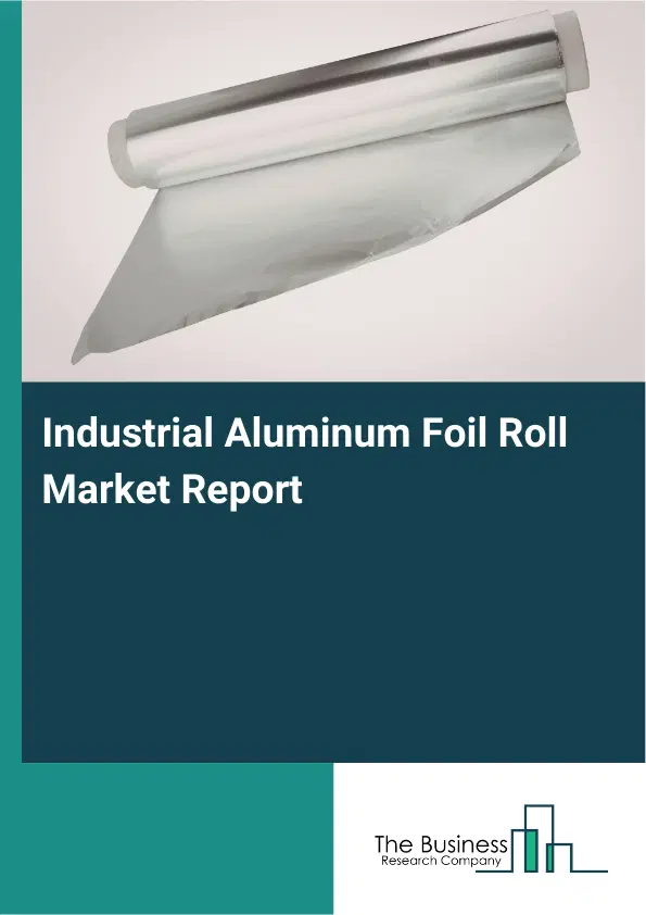 Industrial Aluminum Foil Roll Market Report 2026 Industrial Aluminum Foil Roll Market Report 2026