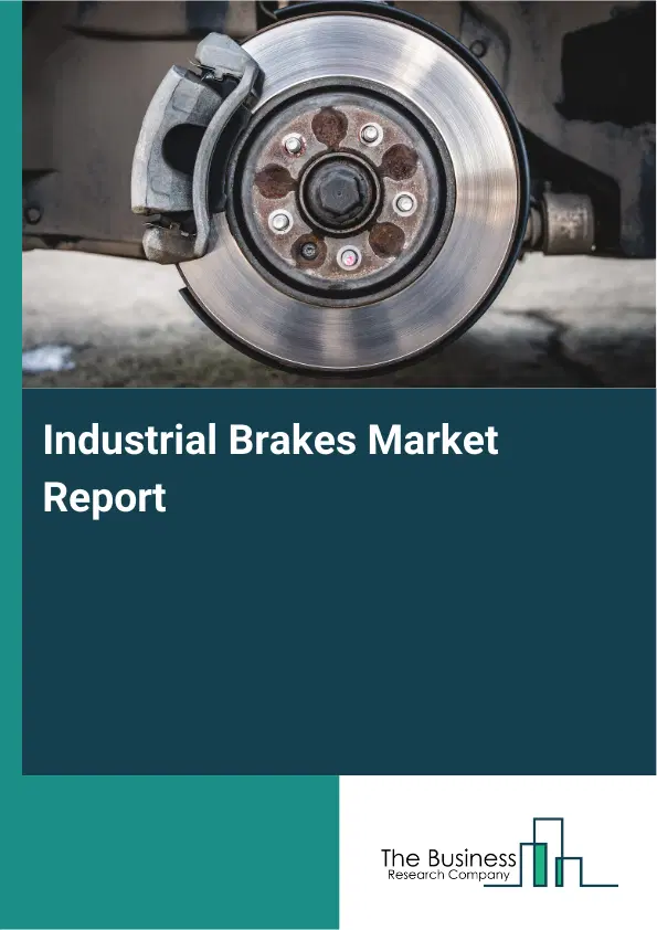 Global Industrial Brakes Market Report 2026 Global Industrial Brakes Market Report 2026