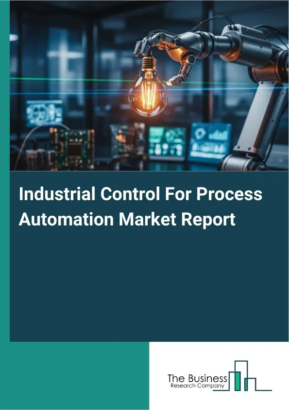 Industrial Control For Process Automation Market Report 2026 Industrial Control For Process Automation Market Report 2026