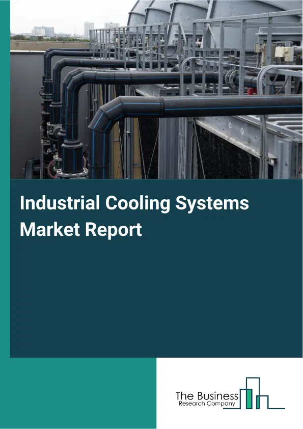 Global Industrial Cooling Systems Market Report 2026 Global Industrial Cooling Systems Market Report 2026