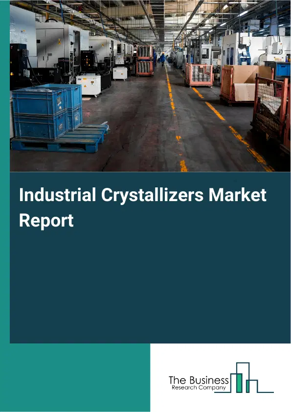 Industrial Crystallizers Market Report 2026 Industrial Crystallizers Market Report 2026