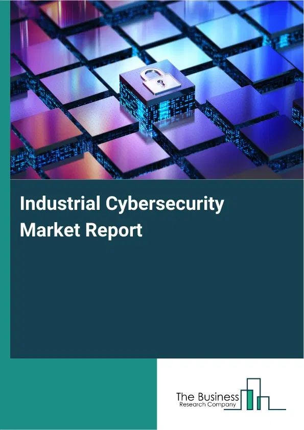 Industrial Cybersecurity Market Report 2026 Industrial Cybersecurity Market Report 2026