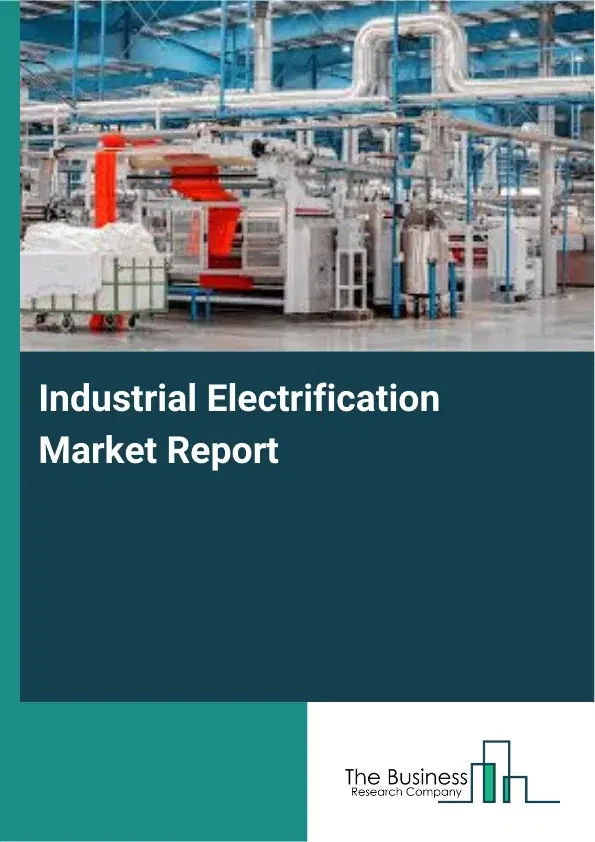 Industrial Electrification Market Report 2026 Industrial Electrification Market Report 2026
