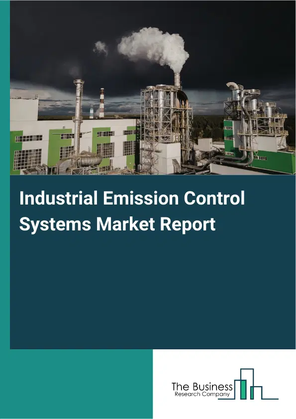 Industrial Emission Control Systems Market Report 2026 Industrial Emission Control Systems Market Report 2026