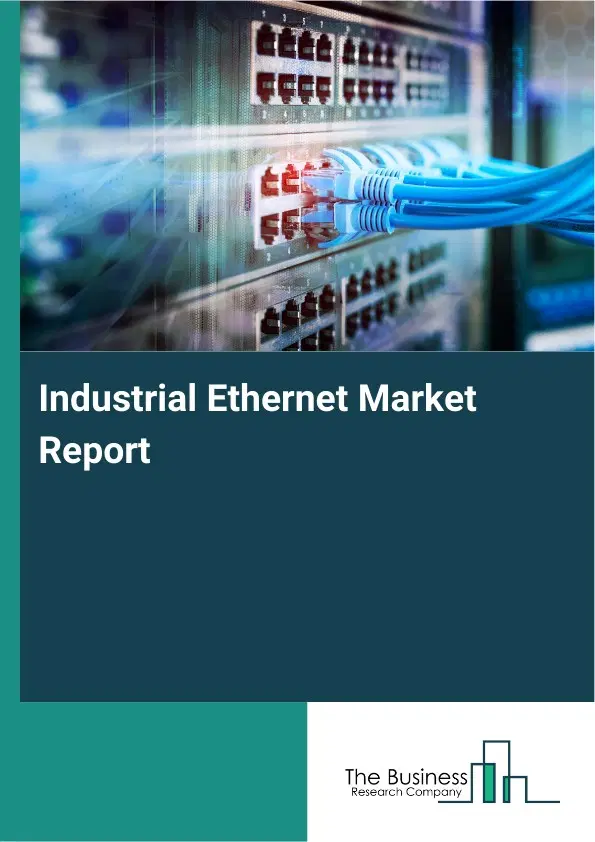 Industrial Ethernet Market Report 2026 Industrial Ethernet Market Report 2026