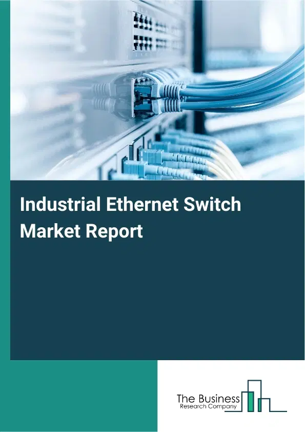 Industrial Ethernet Switch Market Report 2026 Industrial Ethernet Switch Market Report 2026