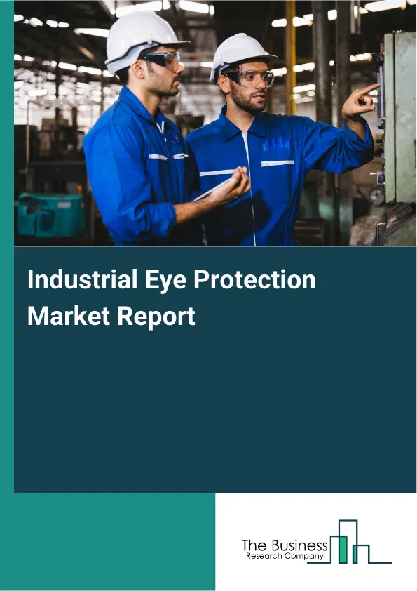 Industrial Eye Protection Market Report 2026 Industrial Eye Protection Market Report 2026
