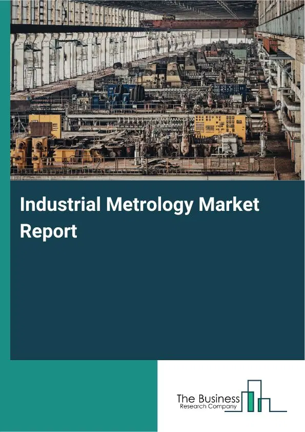 Industrial Metrology Market Report 2026 Industrial Metrology Market Report 2026