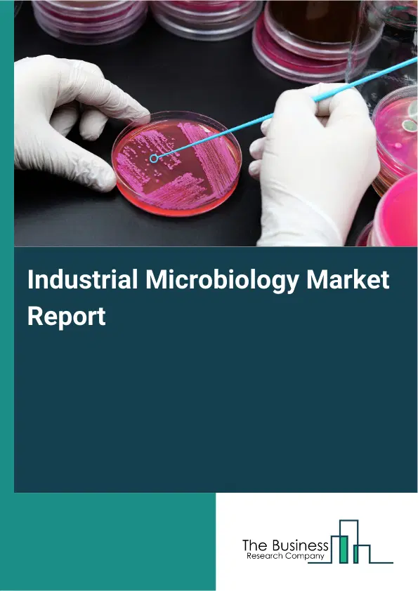 Industrial Microbiology Market Report 2026 Industrial Microbiology Market Report 2026