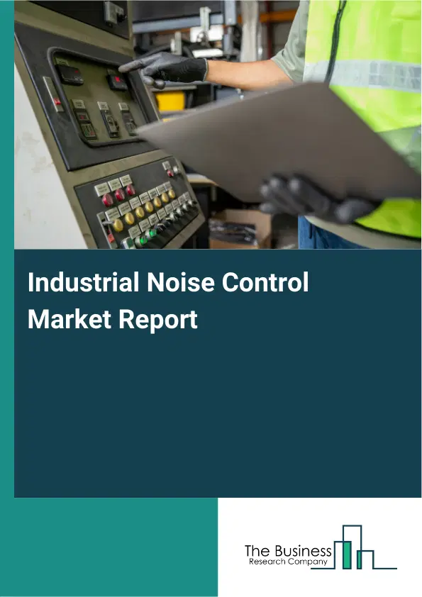 Industrial Noise Control Market Report 2026 Industrial Noise Control Market Report 2026