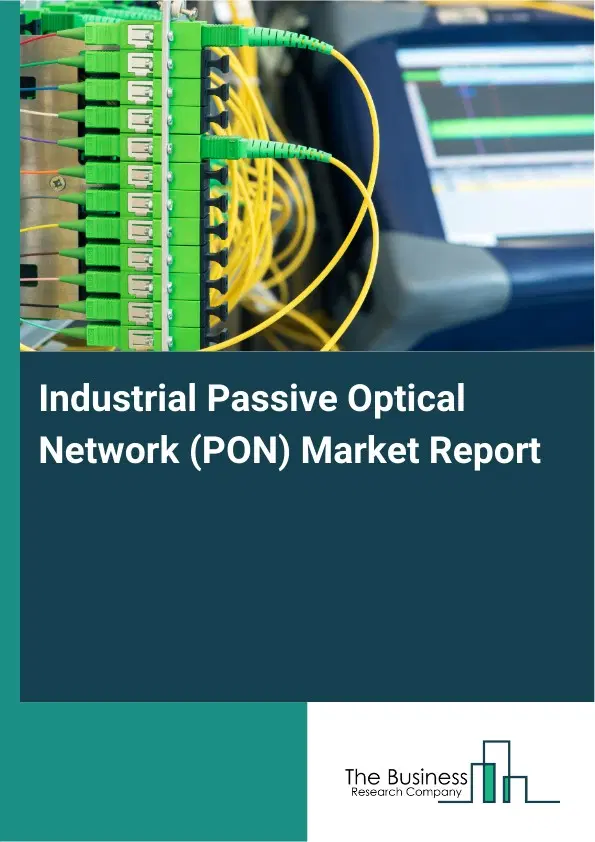 Industrial Passive Optical Network (PON) Market Report 2026 Industrial Passive Optical Network (PON) Market Report 2026