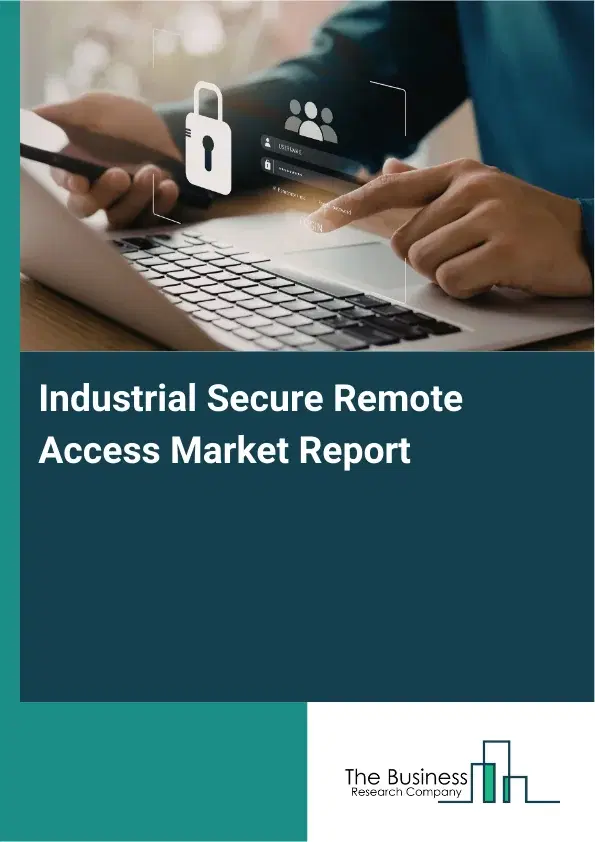 Industrial Secure Remote Access Market Report 2026 Industrial Secure Remote Access Market Report 2026